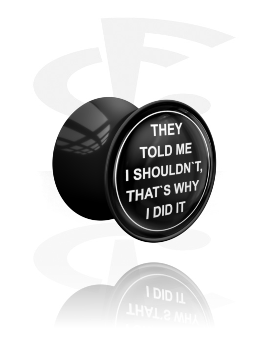 Tunnels & Plugs, Double flared plug (acrylic, black) with "They told me I shouldn't, that's why I did it" lettering, Acrylic
