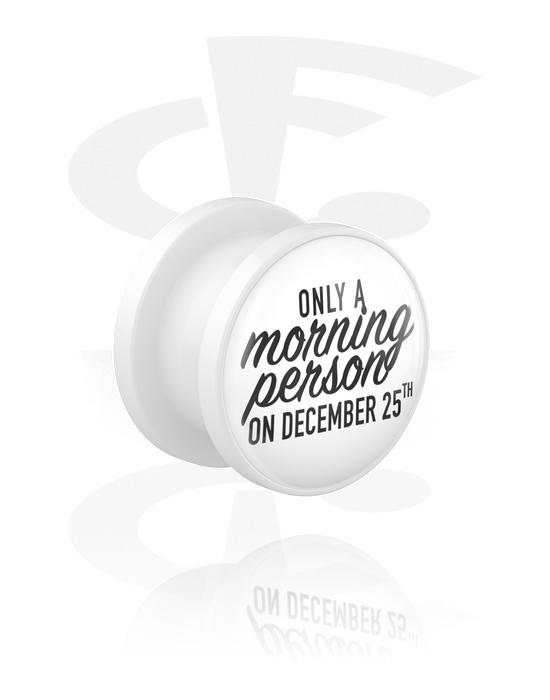 Tunneler & plugger, Skrutunnel (akryl, hvit) med "Only a morning person on December 25th" skrift, Akryl
